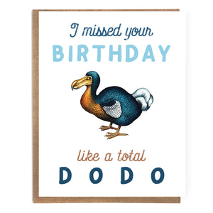 Sorry I Missed Your Birthday Like A Total Dodo Card: Belated Birthday - Saratoga Botanicals, LLC