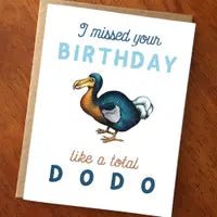Sorry I Missed Your Birthday Like A Total Dodo Card: Belated Birthday - Saratoga Botanicals, LLC